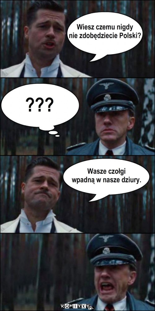 Polskie drogi – Wiesz czemu nigdy
nie zdobędziecie Polski? ??? Wasze czołgi
wpadną w nasze dziury. 