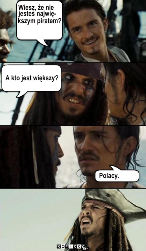 Piraci – Wiesz, że nie jesteś najwię- kszym piratem? A kto jest większy? Polacy. 