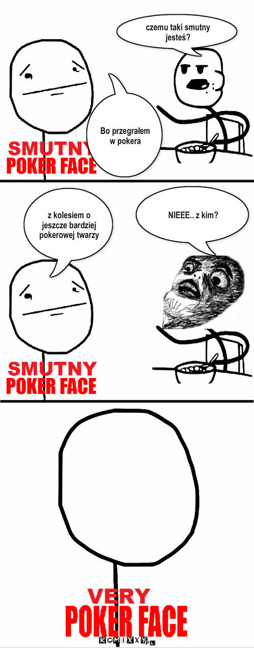 Very Poker Face – czemu taki smutny jesteś? Bo przegrałem w pokera NIEEE.. z kim? z kolesiem o jeszcze bardziej pokerowej twarzy 