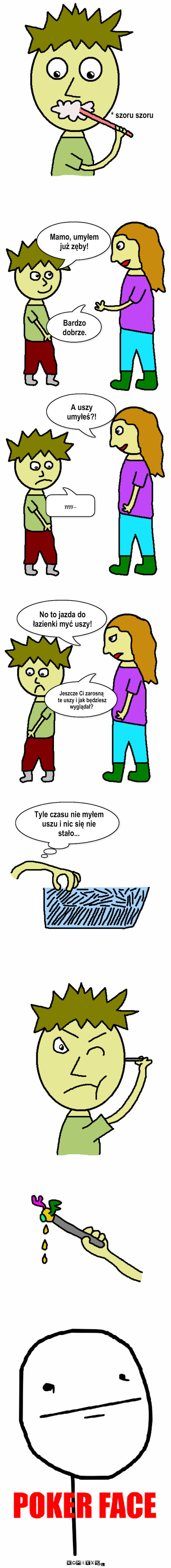 Higiena osobista – Bardzo dobrze. Mamo, umyłem już zęby! A uszy umyłeś?! yyyy... No to jazda do łazienki myć uszy! Jeszcze Ci zarosną
 te uszy i jak będziesz wyglądał? Tyle czasu nie myłem uszu i nic się nie stało... * szoru szoru 