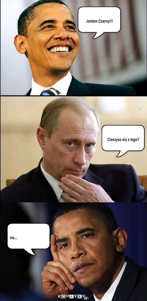 Obama vs Puttin – Jestem Czarny!!! Cieszysz się z tego? nie... 