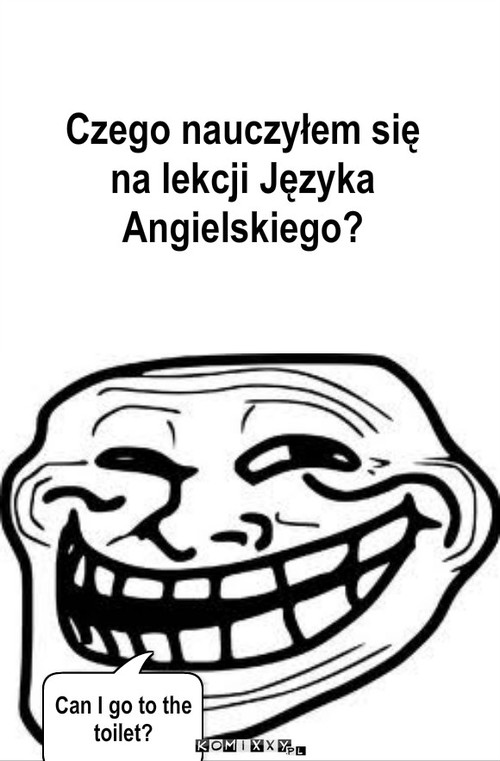 J.Ang – Czego nauczyłem się na lekcji Języka Angielskiego? Can I go to the toilet? 