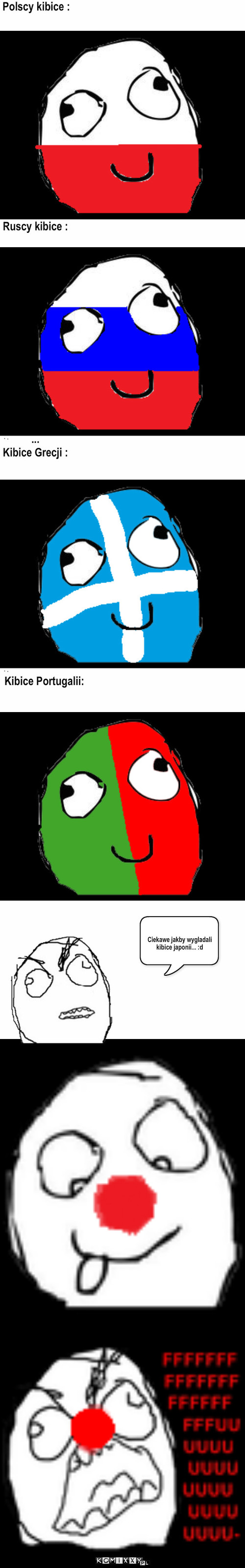 Kibice – Ruscy kibice : Polscy kibice : ...
Kibice Grecji : Kibice Portugalii: Ciekawe jakby wygladali kibice japonii... :d 