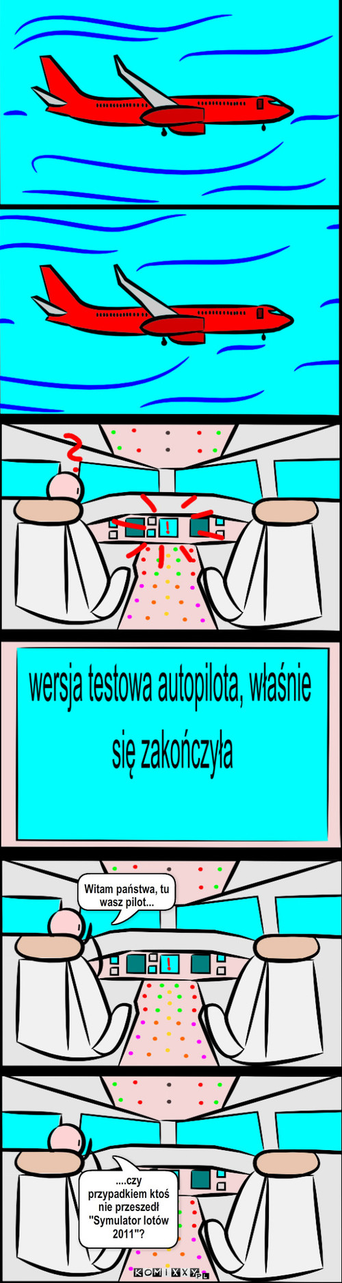 Samolot – Witam państwa, tu wasz pilot... ....czy przypadkiem ktoś nie przeszedł ''Symulator lotów 2011