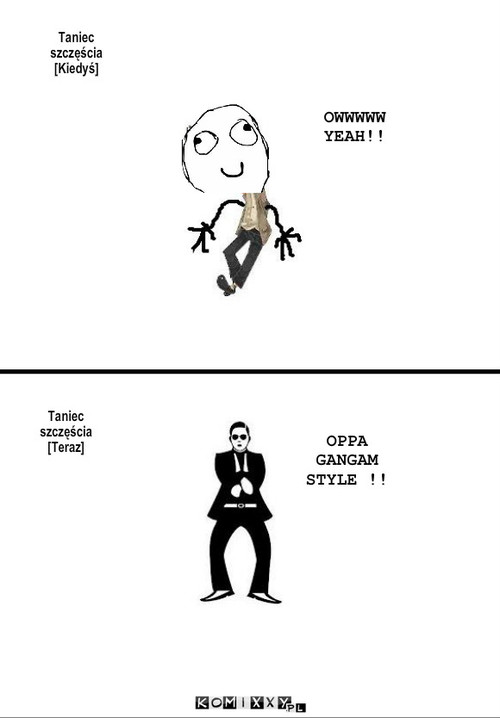 Taniec  – Taniec szczęścia [Kiedyś] Taniec szczęścia [Teraz] OPPA GANGAM STYLE !! OWWWWW YEAH!! 