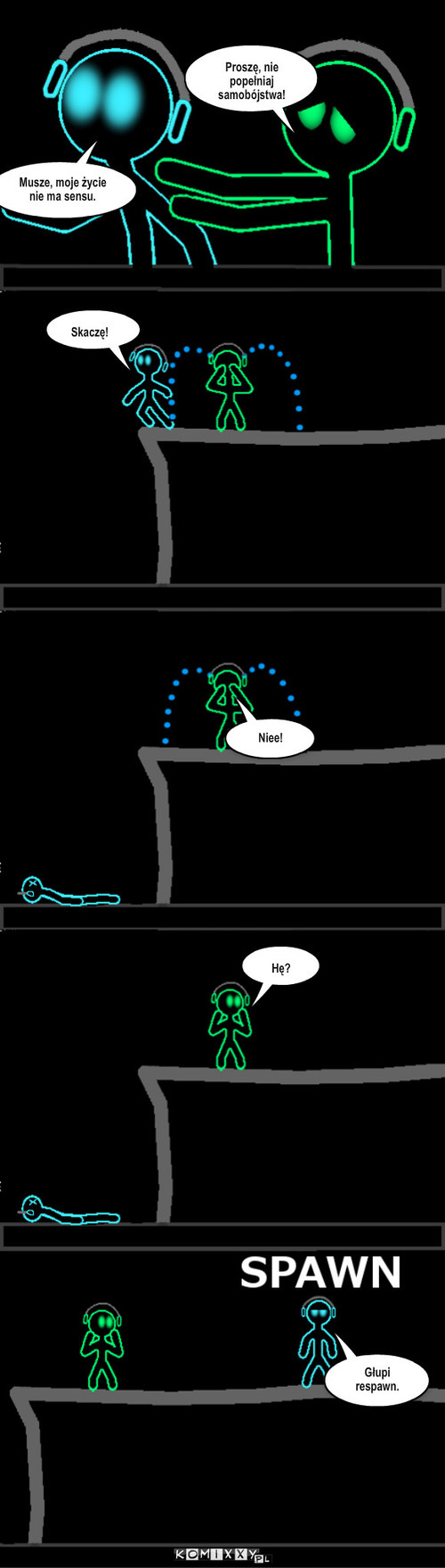 Życie a gra – Proszę, nie popełniaj samobójstwa! Musze, moje życie nie ma sensu. Skaczę! Niee! Hę? Głupi respawn. 