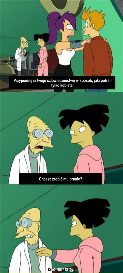 Kobiety – Przypomnę ci twoje człowieczeństwo w sposób, jaki potrafi tylko kobieta! Chcesz zrobić mu pranie? 