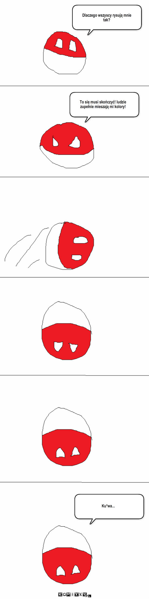 Polandball – To się musi skończyć! ludzie zupełnie mieszają mi kolory! Dlaczego wszyscy rysują mnie tak? Ku*wa... 