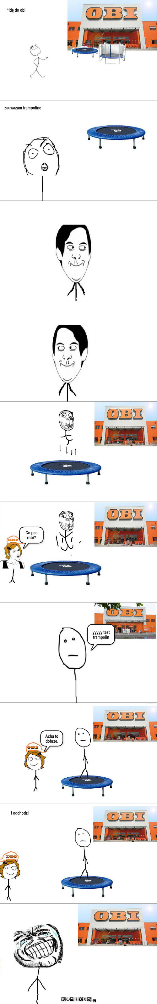 Trampolina – *idę do obi zauważam trampoline Co pan robi? yyyyy test trampolin Acha to dobrze. i odchodzi 