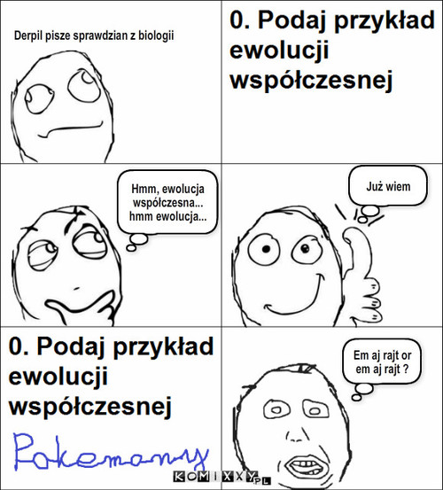 Ewolucja współczesna – Derpil pisze sprawdzian z biologii Hmm, ewolucja współczesna... hmm ewolucja... Już wiem Em aj rajt or em aj rajt ? 