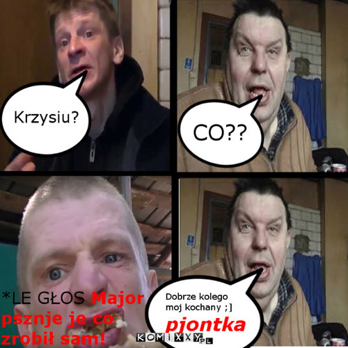 Krzysiu i major dobrz koledzy –  