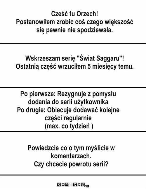 Powrót! Ale czy tego chcecie? – Cześć tu Orzech!
Postanowiłem zrobic coś czego większość się pewnie nie spodziewała. Wskrzeszam serię 