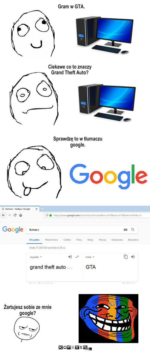 GTA – Gram w GTA. Sprawdzę to w tłumaczu google. Ciekawe co to znaczy Grand Theft Auto? Żartujesz sobie ze mnie google? 