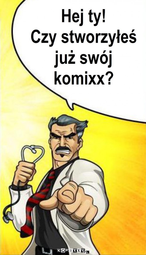 Hej ty!
Czy stworzyłeś
już swój
komixx? – Hej ty!
Czy stworzyłeś
już swój
komixx? 