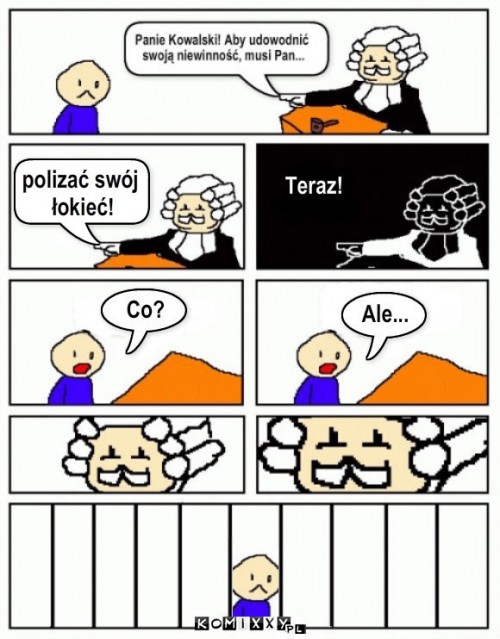 Kowalski przed sądem – Tekst.. polizać swój
 łokieć! 