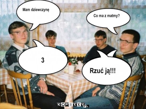 Dziewczyna informatyka – Mam dziewczynę Co ma z matmy? 3 Rzuć ją!!! 