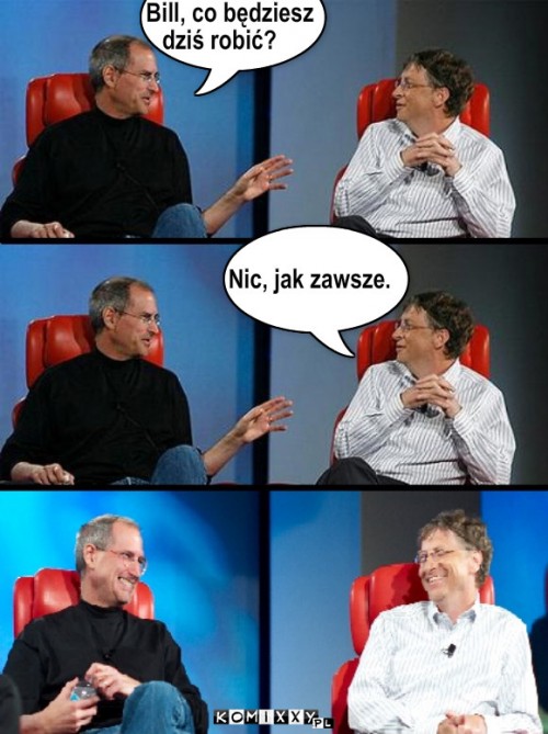 Gates i Jobs – Bill, co będziesz dziś robić? Nic, jak zawsze. 