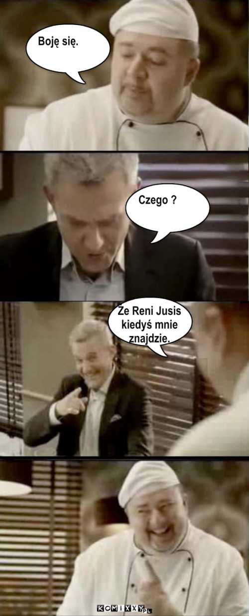 reni jusis – Boję się. Czego ? Że Reni Jusis
kiedyś mnie 
znajdzie. 