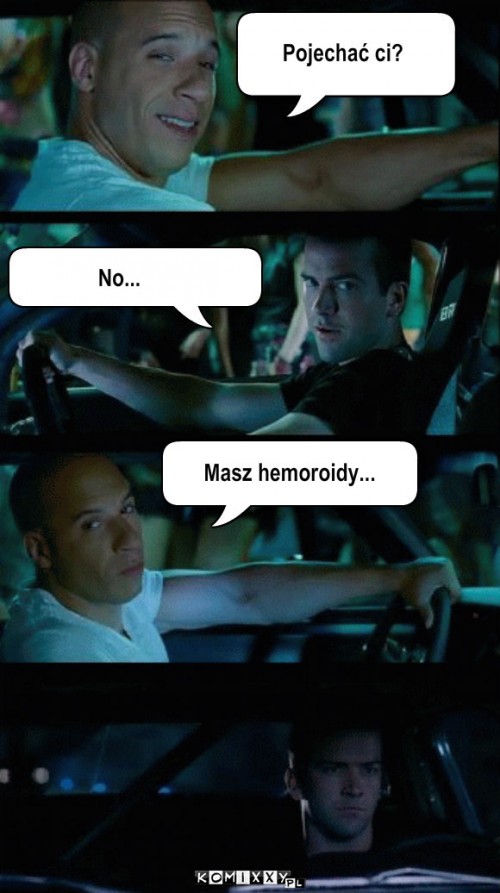 Szybcy i wściekli - Vin Diesel – Pojechać ci? No... Masz hemoroidy... 