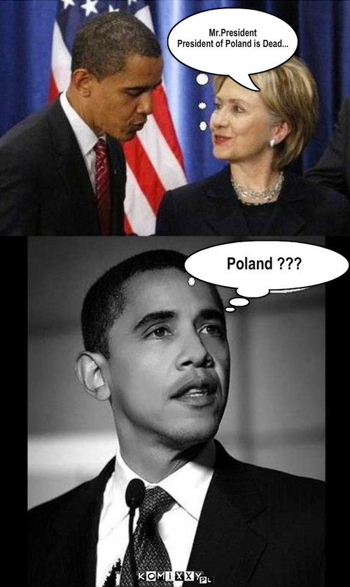 Mr. President – Mr.President
President of Poland is Dead... Poland ??? 