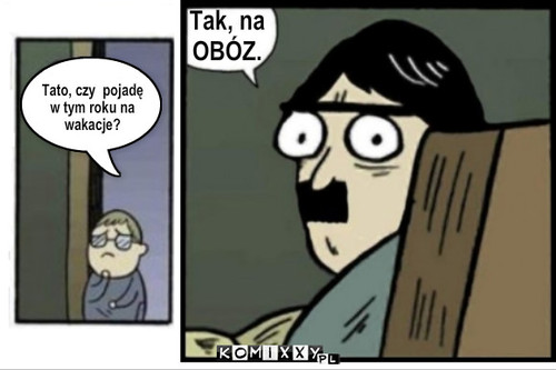 Obóz – Tato, czy  pojadę
w tym roku na
wakacje? Tak, na
OBÓZ. 