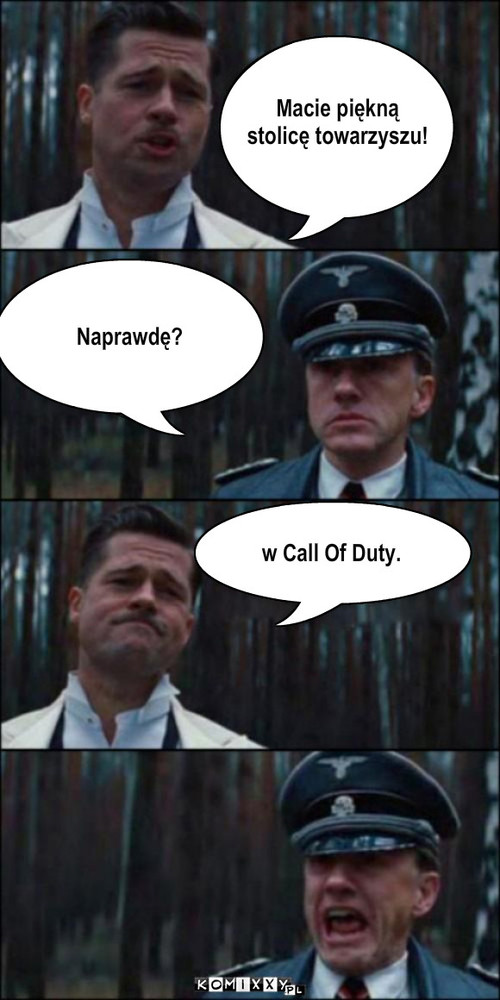 Macie piekna
stolice towarzyszu Naprawde w ... – Macie piękną
stolicę towarzyszu! Naprawdę? w Call Of Duty. 