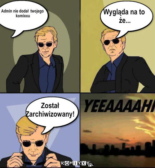 Wygląda na to, że... – Admin nie dodał  twojego
 komixxu Wygląda na to
 że... Został 
Zarchiwizowany! 