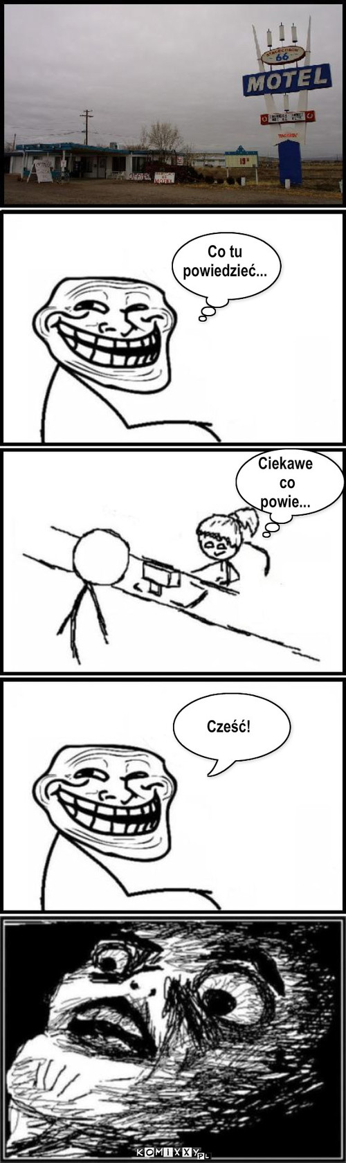 Cześć! – Cześć! Ciekawe
 co 
powie... Co tu 
powiedzieć... 