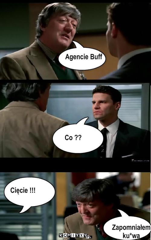 Agencie Buff Co ?? Zapomniałem
ku*wa ... – Agencie Buff Co ?? Zapomniałem
ku*wa Cięcie !!! 