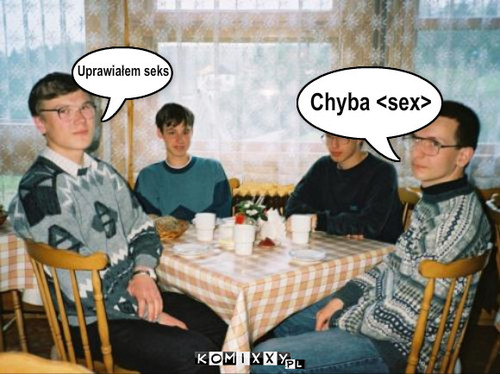 Seks – Uprawiałem seks Chyba <sex> 