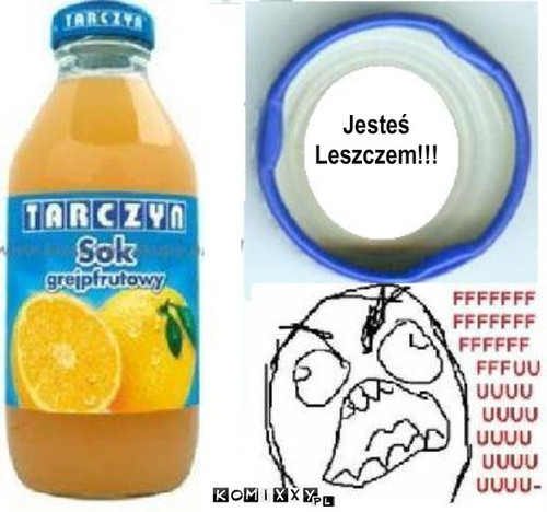 Jesteś 
Leszczem!!! – Jesteś 
Leszczem!!! 