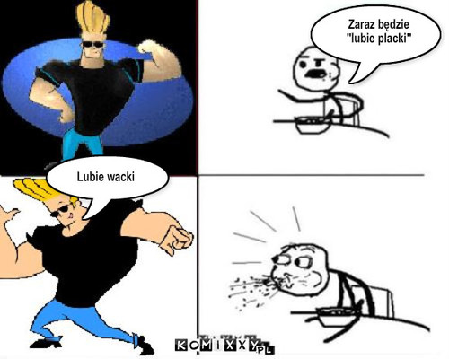 Johny Bravo – Lubie wacki Zaraz będzie 
