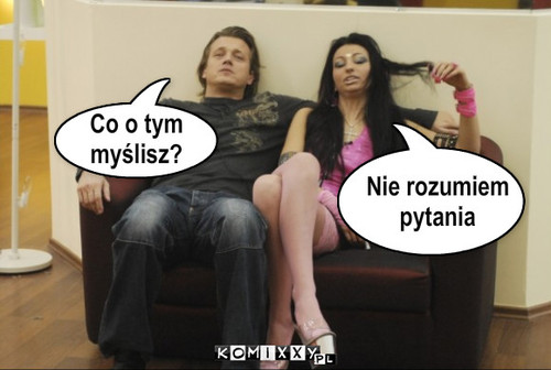 Koń – Nie rozumiem
pytania Co o tym
myślisz? 