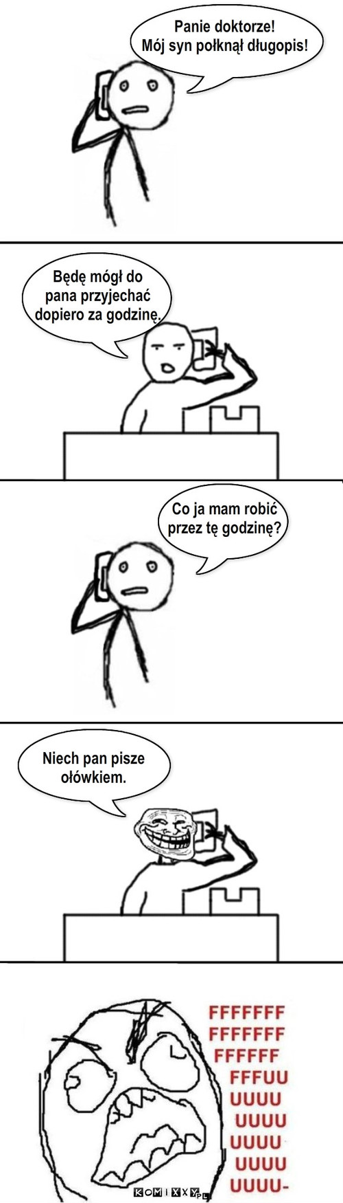 Długopis – Co ja mam robić
przez tę godzinę? Niech pan pisze
ołówkiem. Będę mógł do
pana przyjechać
dopiero za godzinę. Panie doktorze!
Mój syn połknął długopis! 