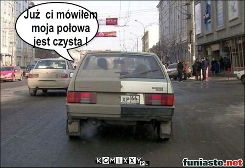 Już  ci mówiłem 
moja połowa 
jest ... – Już  ci mówiłem 
moja połowa 
jest czysta ! 