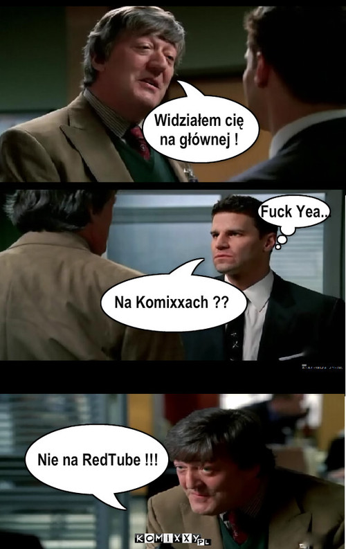 Widziałem cię 
na głównej ! Na Komixxach ... – Widziałem cię 
na głównej ! Na Komixxach ?? Nie na RedTube !!! Fuck Yea... 