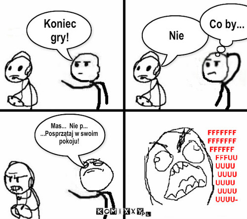 Koniec
gry! Nie Co by... Mas...  Nie ... – Koniec
gry! Nie Co by... Mas...  Nie p...
...Posprzątaj w swoim 
pokoju! 