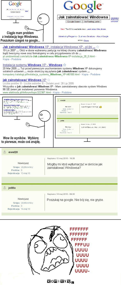 Windows – Ciągle mam problem
z instalacją tego Windowsa. 
Poszukam czegoś na google... Wow ile wyników.  Wybiorę 
to pierwsze, może coś znajdę. 