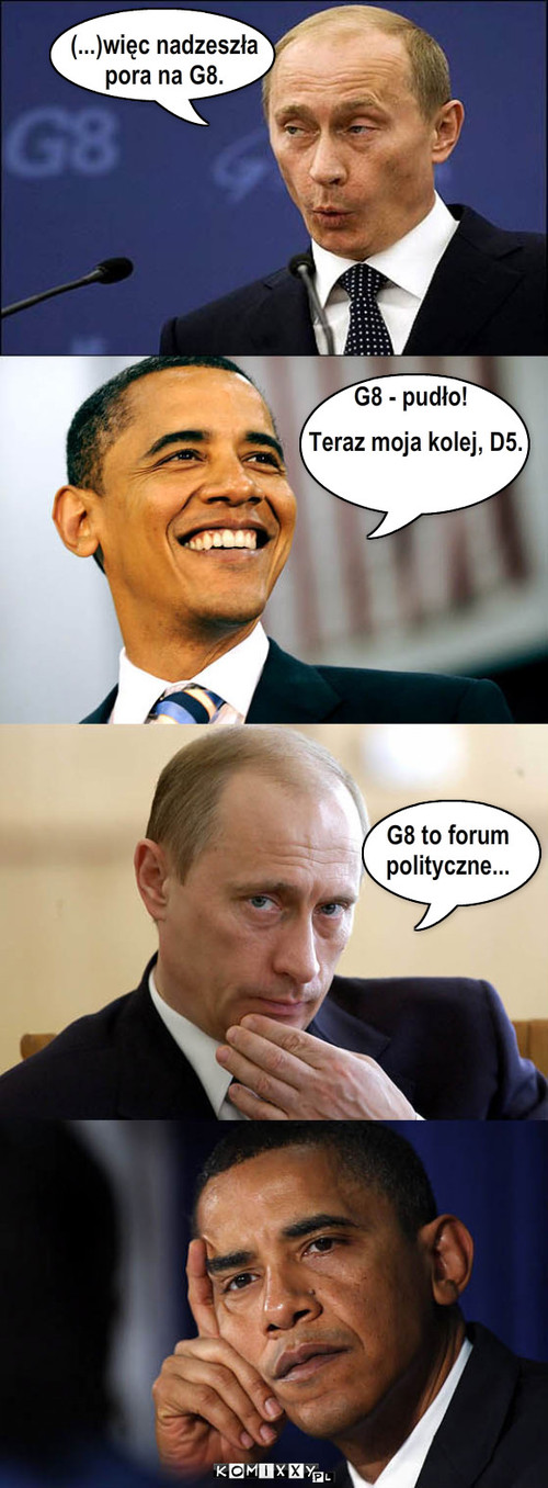 G8   pudło! (...)więc nadzeszła 
pora na ... – G8 - pudło! (...)więc nadzeszła 
pora na G8. Teraz moja kolej, D5. G8 to forum
polityczne... 