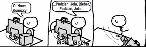 Ty widzisz i nie grzmisz? – O! Nowe 
Komixxy ...Pudzian, Jola, Bieber,
Pudzian, Jola... 