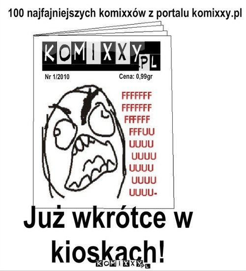 Komixxy w wersji gazetowej – 100 najfajniejszych komixxów z portalu komixxy.pl Już wkrótce w 
kioskach! Nr 1/2010 Cena: 0,99gr 