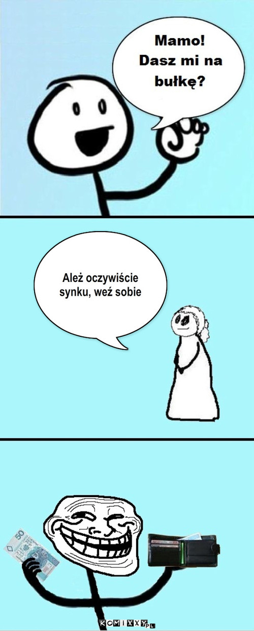 Ależ oczywiście 
synku, weź sobie – Ależ oczywiście 
synku, weź sobie 