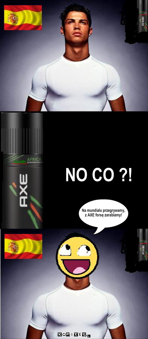 C. Ronaldo z AXE – NO CO ?! Na mundialu przegrywamy,
z AXE forsę zarabiamy! 