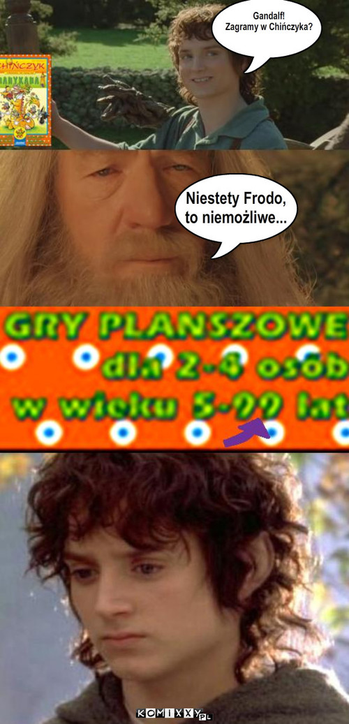 Zasromotany Gandalf i Chińczyk – Gandalf! 
Zagramy w Chińczyka? Niestety Frodo, 
to niemożliwe... 