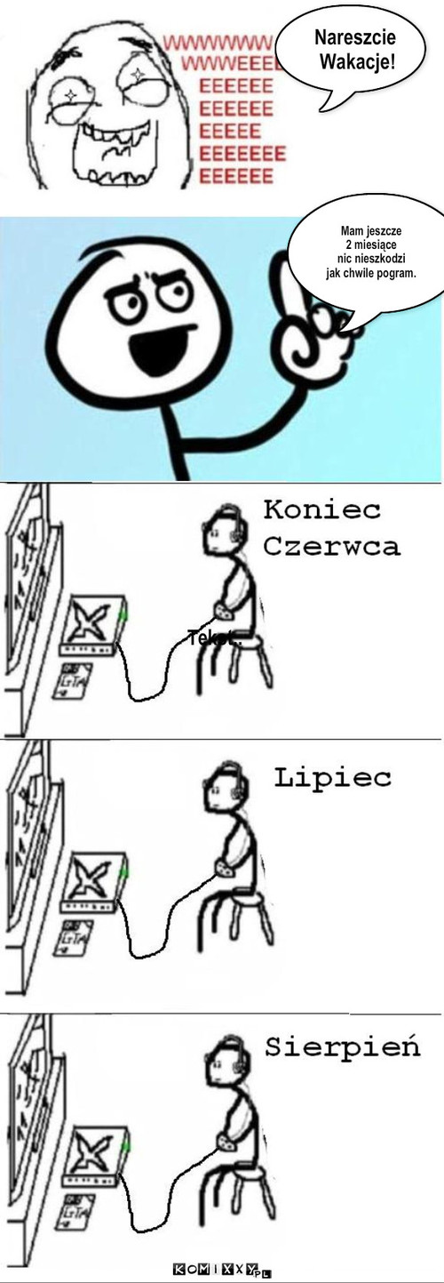 Nareście Wakacje! Tekst.. Mam jeszcze2 ... – Tekst.. Mam jeszcze
2 miesiące
nic nieszkodzi 
jak chwile pogram. Nareszcie
 Wakacje! 