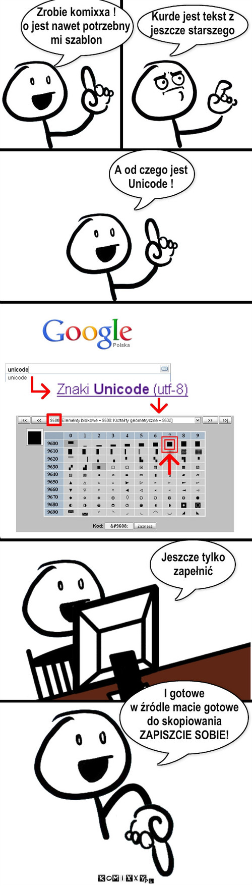 czyścik – Kurde jest tekst z 
jeszcze starszego Zrobie komixxa ! 
o jest nawet potrzebny 
mi szablon A od czego jest
Unicode ! Jeszcze tylko
zapełnić I gotowe
w źródle macie gotowe 
do skopiowania
ZAPISZCIE SOBIE! 