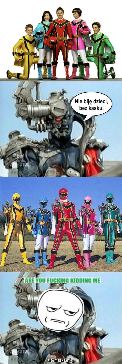 Power Rangers – Nie biję dzieci,
bez kasku. 