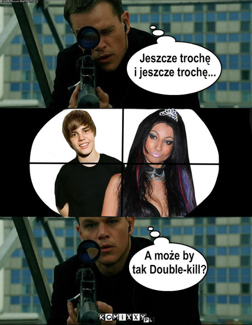 A może by
tak Double kill? Jeszcze ... – A może by
tak Double-kill? Jeszcze trochę
i jeszcze trochę... 