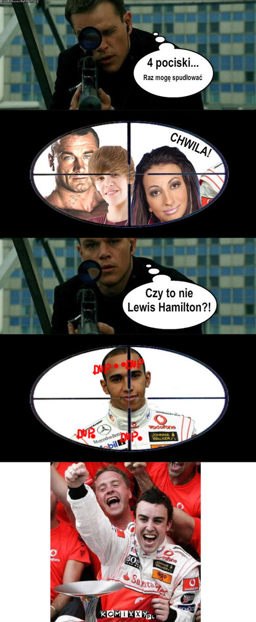 4 pociski – 4 pociski... Raz mogę spudłować CHWILA! Czy to nie
Lewis Hamilton?! 