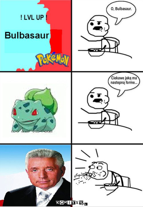 Bulbasaur – O, Bulbasaur. 